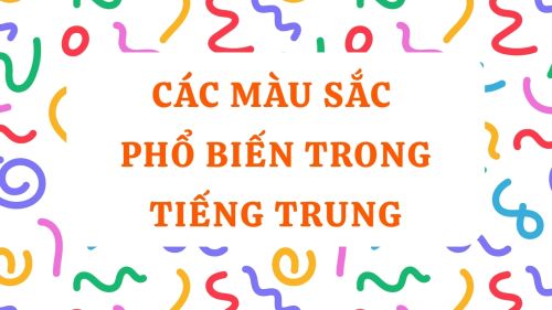  TỪ VỰNG CHỦ ĐỀ: MÀU SẮC TRONG TIẾNG TRUNG