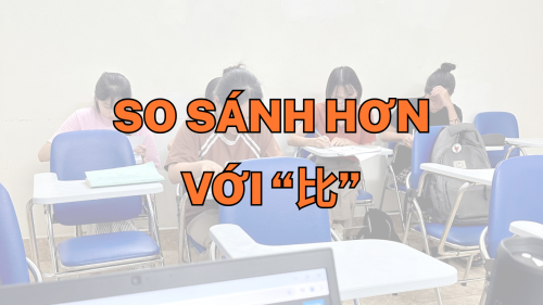 CÂU SO SÁNH HƠN VỚI “比”