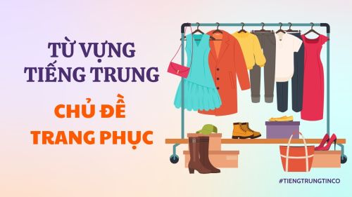 TỪ VỰNG TIẾNG TRUNG LIÊN QUAN ĐẾN QUẦN ÁO, TRANG PHỤC
