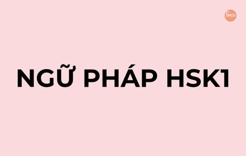 TRỌNG ĐIỂM NGỮ PHÁP HÁN NGỮ HSK1